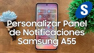 Personalizar el Panel de Notificaciones y el Centro de Control del Samsung A55 - Samsungizate