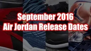 September 2016 Air Jordan Release Dates