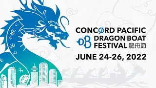 2022 Concord Pacific Dragon Boat Festival - Sunday June 26 Livestream