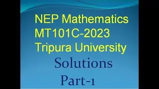 Solutions of NEP Mathematics Major MT101C 2023 Tripura University -Part 1