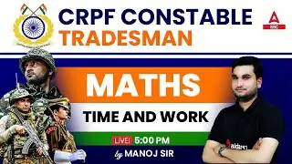 CRPF Constable Tradesman Math Class | Maths by Manoj Sharma | Time And Work