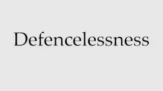 How to Pronounce Defencelessness