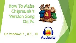 How To Make Chipmunk's Version song On Pc