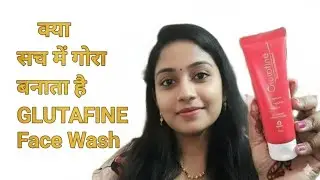 क्या सच में गोरा बनाता है | GLUTAFINE FACE WASH FOR YOUR SKIN GLOW 