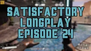 1.0 Satisfactory Longplay Episode 24