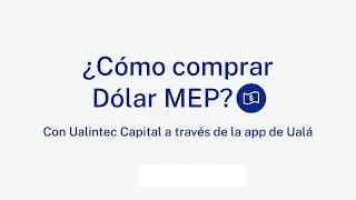 &iquest;C&oacute;mo operar la compra de D&oacute;lar MEP con Ualintec Capital a trav&eacute;s de la app de Ual&aacute;? | #As&iacute;DeF&aacute;cil