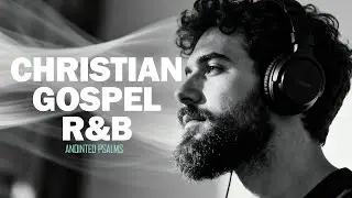 Healing Psalms in Smooth R&B | Christian Worship & Soulful Gospel Vibes
