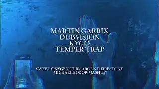Sweet Oxygen Turn Firestone - Martin Garrix vs Kygo vs Dubvison vs Temper Trap (MichaelHodor Mashup)