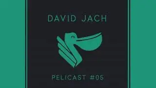 Pelicast #05 by David Jach [House / Deep House Set]