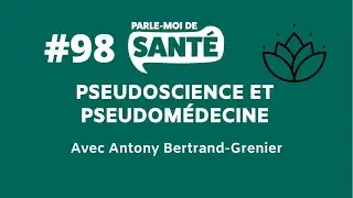 Parle-moi de sant&eacute; #98 - Pseudoscience et pseudom&eacute;decine avec Antony Bertrand-Grenier