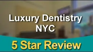 Best Dentist Upper East Side Review | Luxury Dentistry NYC | Upper East Side NYC Dentist Reviews