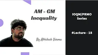 AM - GM Inequality | IOQM/PRMO | Lecture - 18 | Abhilash Verma