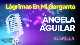 Ángela Aguilar - Lágrimas En Mi Garganta (Versión Karaoke)