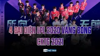 4 ĐẠI DIỆN LPL 2020 VẮNG B&Oacute;NG CKTG 2021