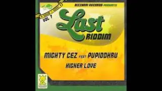 MIGHTY CEZ feat. PUPIDDHRU - HIGHER LOVE (Last Riddim) - BIZZARRI REC. 2010