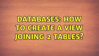 Databases: How to create a view joining 2 tables?