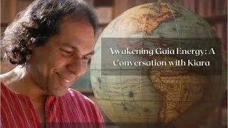 Awakening Gaia Energy: A Conversation with Kiara