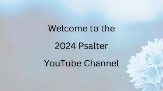 Welcome to the 2024 Psalter Channel