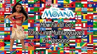 Moana - How Far I'll Go (One Line Multilanguage) 64 Versions