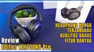 Review Edifier WH700NB Pro - Headphone Harga Terjangkau, Bawa Kualitas BAGUS dan Fitur BANYAK