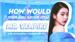 How Would Your Girl Group (OT6) sing ‘MR. VAMPIRE’ - Line Distribution