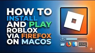 Как установить и играть в Roblox через Firefox на macOS в 2026 году | Простое пошаговое руководство