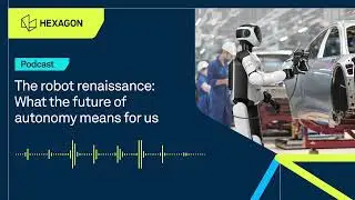 Podcast - The robotics renaissance: What the future of autonomy means for us
