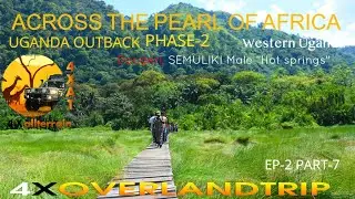 WESTERN UGANDA OUTBACK.EP-2 PART-7:Across the Pearl of Africa Phase-2. legendary story of Semiliki.