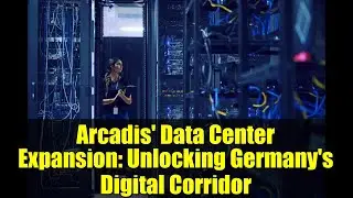 Arcadis' Data Center Expansion: Unlocking Germany's Digital Corridor