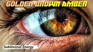 Get Golden Brown Amber Eyes Fast! Subliminals Frequencies Hypnosis SUBLIMINAL ENERGY FREQUENCIES
