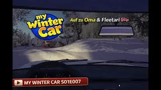 Auf zu Oma & Fleetari 🚗 MY WINTER CAR S01E007 | Let&acute;s Play Deutsch