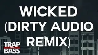 GRiZ - Wicked (Dirty Audio Remix)