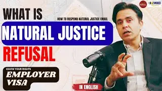 EP 28 What is NATURAL JUSTICE Refusal? (English) - Employer Visa - Know your rights
