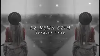 EZ NEMA EZIM Kurdish Trap Remix ( Seyda perincek )