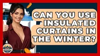 Can You Use Insulated Curtains In The Winter? - Home Investing Experts