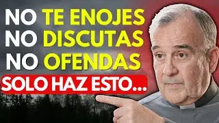 ⚠️No discutas, No te enojes, No te ofendas: Aprende a Vivir en Paz Interior | Padre Luzón