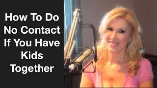 How To Do No Contact If You Have Kids Together