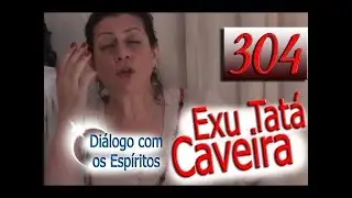 DcE 304 - [] Entidade Exu Tatá Caveira - Médium Maísa Intelisano