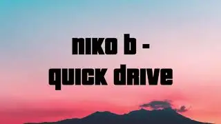 NIKO B - QUICK DRIVE (LYRIC VIDEO)