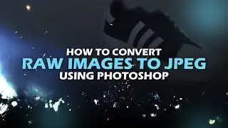 How To Convert RAW Images To JPEG Using Adobe Photoshop CS6/CC - (2018)