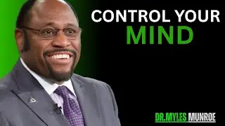 How to Control Your Mind | Dr myles munroe Motivation speech