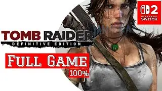 Tomb Raider: Definitive Edition 100% [Switch 2] | FULL GAME | Gameplay Walkthrough | No Commentary