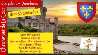Chroniques Valois Bourbon 18 au 30 septembre - François II - Henri III - Charles Quint - Louis XIII