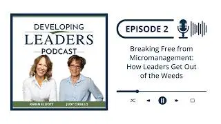 Breaking Free from Micromanagement | Developing Leaders Podcast Ep. 2