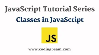 #8 Classes in JavaScript | JavaScript Tutorial Series | Coding Beam