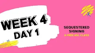 Sequestered Signing: Week 4 Day 1 (free ASL class)