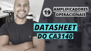 #19 - Datasheet do CA3140 | Amplificadores Operacionais | Prof. Jalberth Fernandes