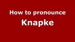 How to Pronounce Knapke - PronounceNames.com