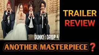 DUNKI : DROP 4 | TRAILER REVIEW