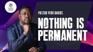 NOTHING IS PERMANENT - Pastor Yemi Davids